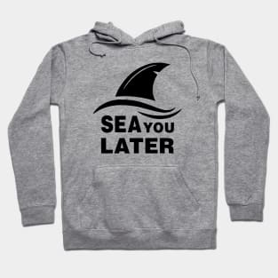 Sea You Later Hoodie